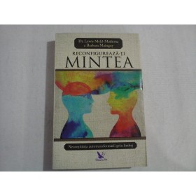 RECONFIGUREAZA-TI MINTEA - DR. LEWIS MEHL-MADRONA SI BARBARA MAINGUY